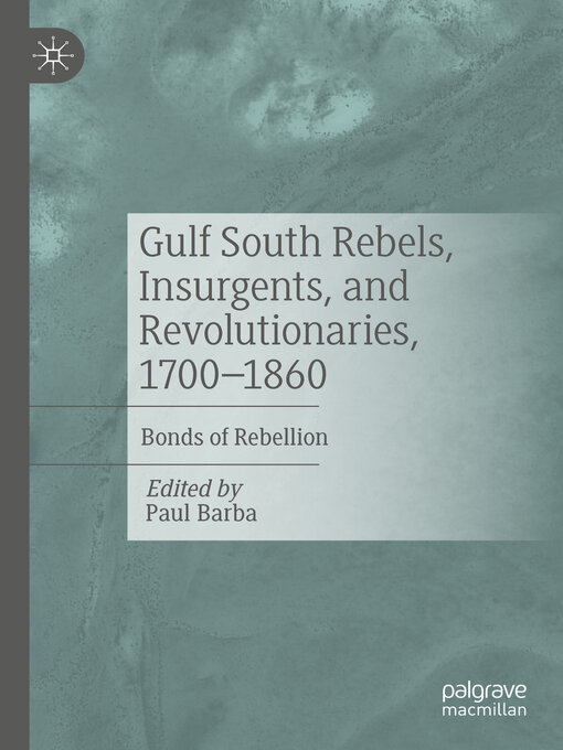 Title details for Gulf South Rebels, Insurgents, and Revolutionaries, 1700-1860 by Paul Barba - Available